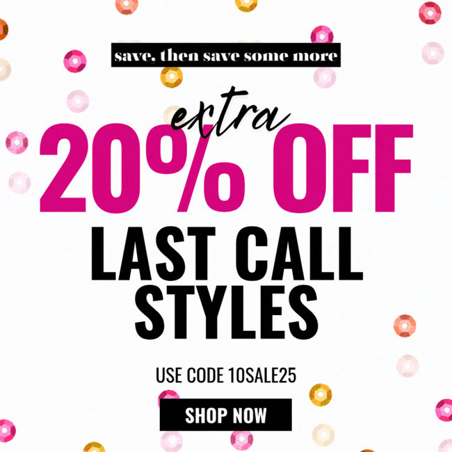 20% Off Last Call Styles with code 10SALE25