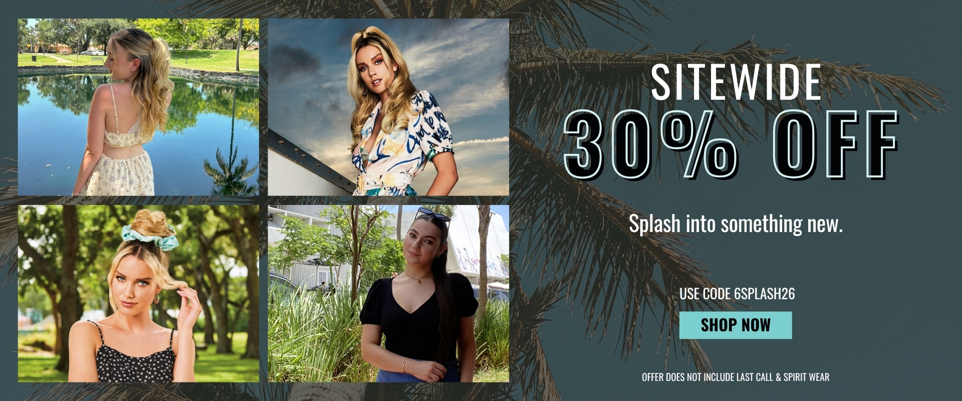 30% OFF SITEWIDE with code 6SPLASH26