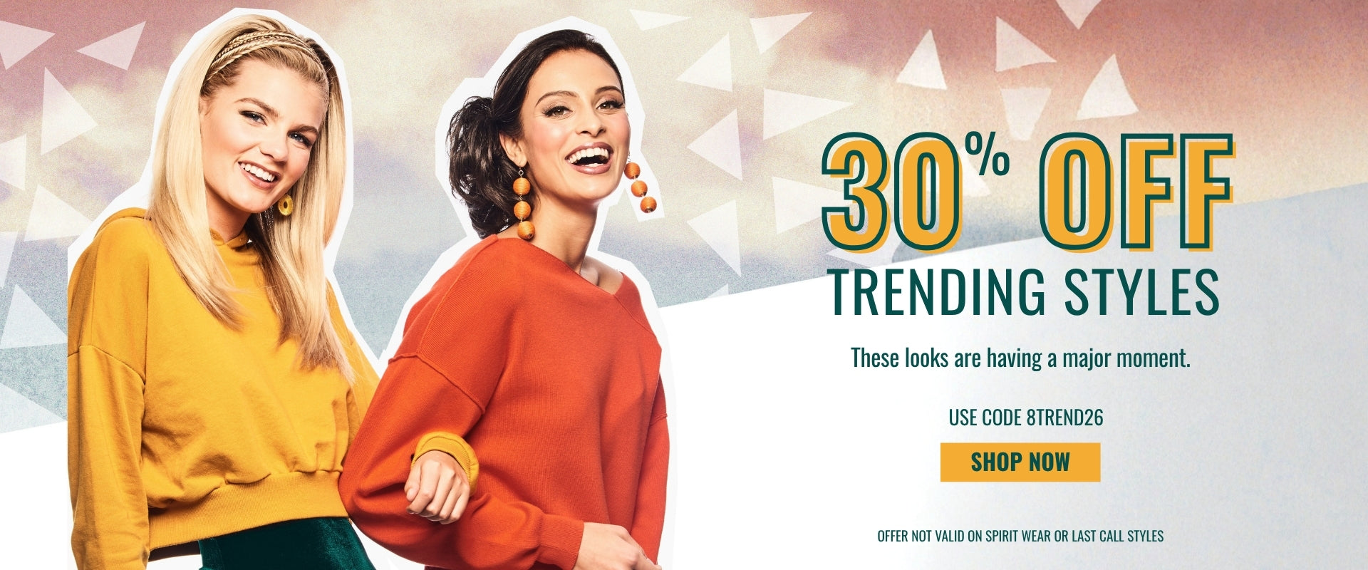 30% OFF Trending Styles with code 8TREND26