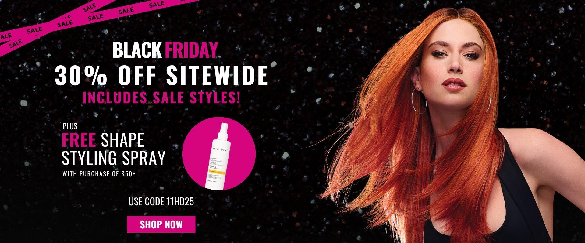 Black Friday: 30% OFF SITEWIDE plus FREE SHAPE STYLING SPRAY with code 11HD25