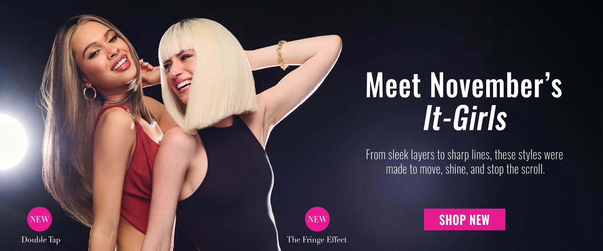 Meet Double Tap and The Fringe Effect: 2 all-new styles for November!