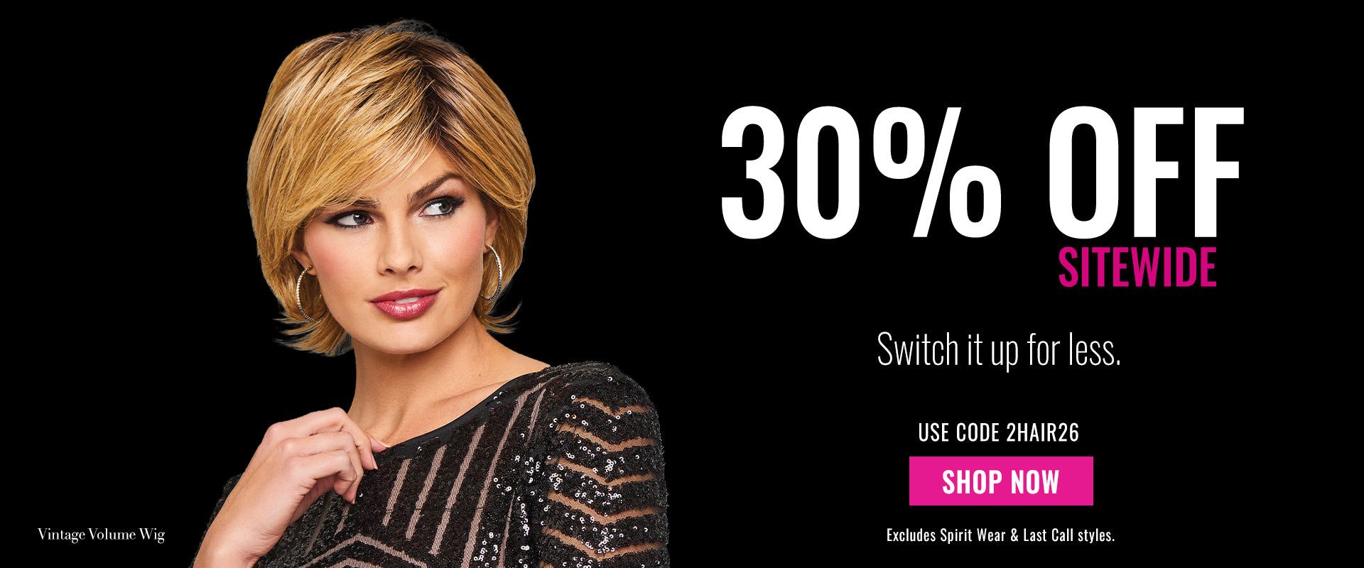 Switch it up with 30% OFF. Use code 2HAIR26 to save.